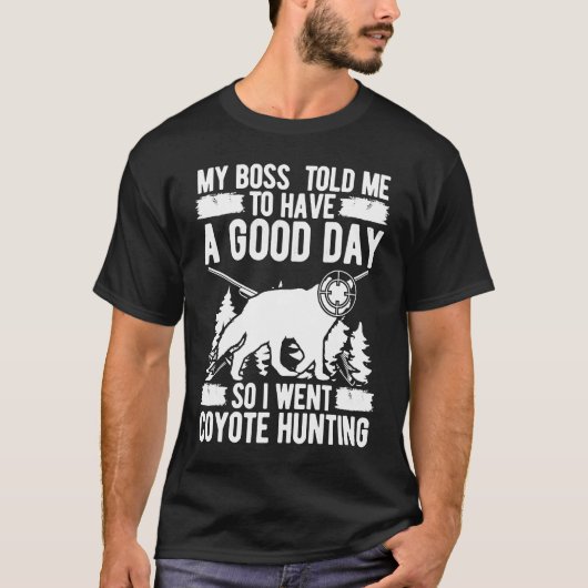 Coyote Jagdboss sagte mir, ich habe einen guten Ta T-Shirt (Vorderseite)