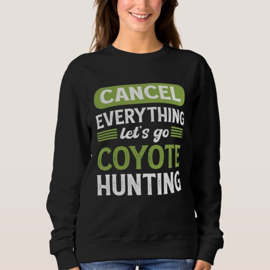 Coyote Slayer Cancel Everything Let s Go Coyote Hu Sweatshirt (Vorderseite)