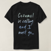 Cozumel ruft und ich muss Souvenir T-Shirt gehen (Design vorne)