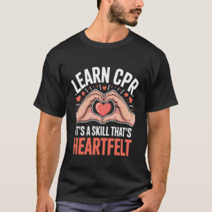 CPR lernen Es ist eine Fähigkeit, die herzlich ist T-Shirt