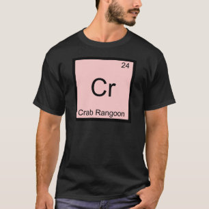 Cr - Crab Rangoon Funny Chemistry Element Symbol T-Shirt