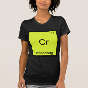 Cr - Cronenberg Lustige Chemie-Elementsymbol T-Shi T-Shirt