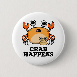 Crab Happens Funny Animal Phrase Pub Button