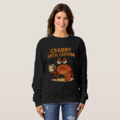 Crabby bis Coffeine Funny Coffee Drink Grumpy Sweatshirt (Vorne ganz)