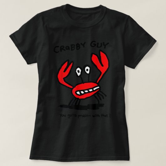 Crabby Typ Sie haben ein Problem damit T-Shirt (Design vorne)