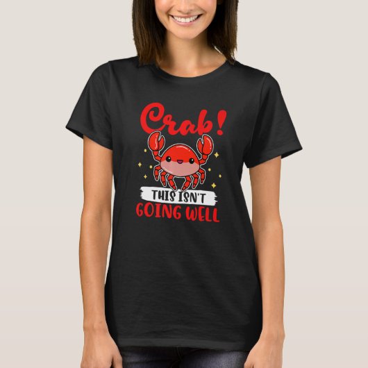 Crabs Crab This Isn't Going Well T-Shirt (Vorderseite)