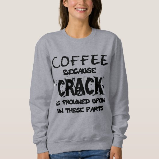Crack ist illegal Kaffee Lover Sweatshirt (Vorderseite)