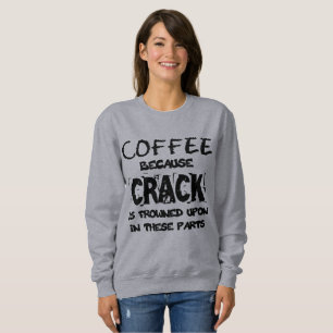 Crack ist illegal Kaffee Lover Sweatshirt