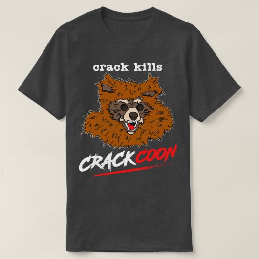 Crackcoon Crack tötet Fankunst T-Shirt (Design vorne)