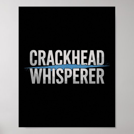 Crackhead Whisperer Polizeibeamte Poster (Vorne)