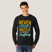 Crafter Never Look At Watch While Crafting  1 T-Shirt (Vorne ganz)