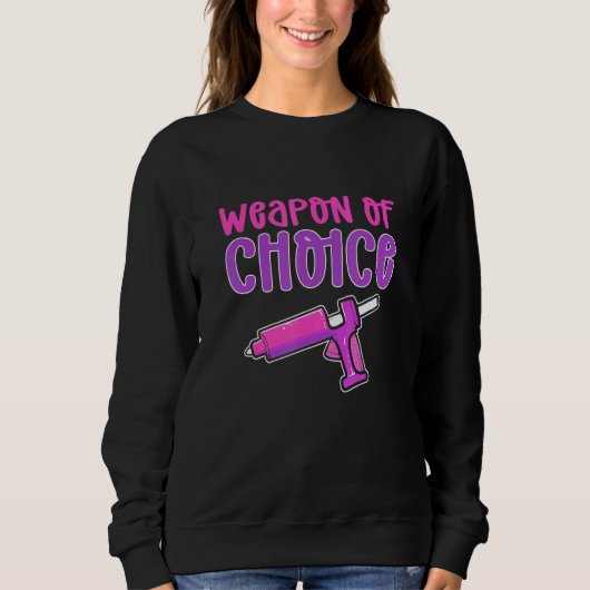 Crafters Weapon of Choice Glue Gun Crafting Sweatshirt (Vorderseite)