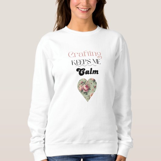 Crafting Behalte mir Calm Typografie Sweatshirt (Vorderseite)