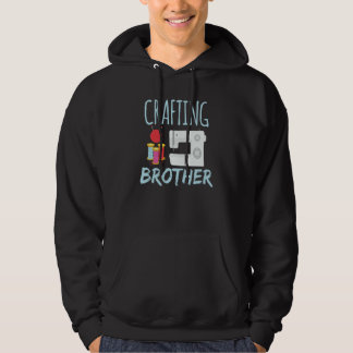 Crafting Brother Crafter Craft Hobby Hoodie