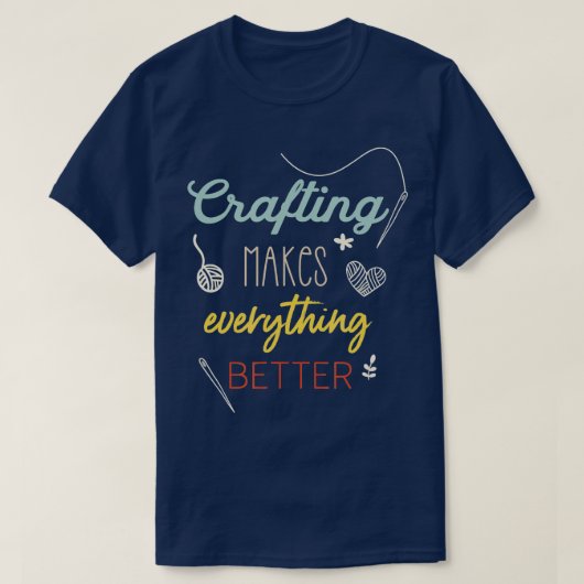 Crafting Makes Everything Better Funny Saying  T-Shirt (Design vorne)