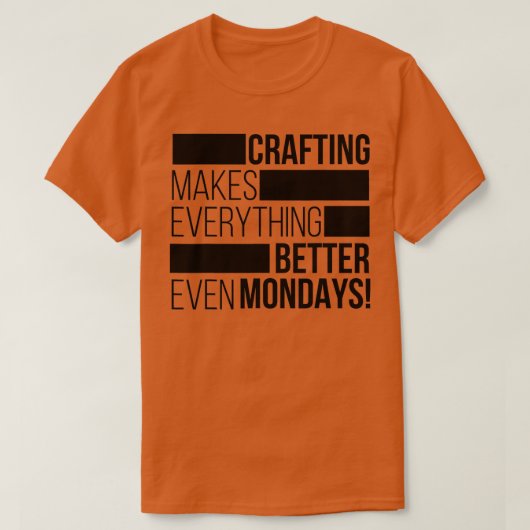 Crafting makes everything bettereven mondays 1 T-Shirt (Design vorne)