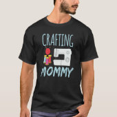Crafting Mommy  Craft Crafter Hobby Mom Mother Mam T-Shirt (Vorderseite)