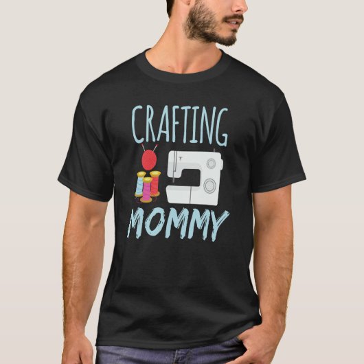 Crafting Mommy  Craft Crafter Hobby Mom Mother Mam T-Shirt (Vorderseite)