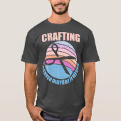 Crafting, weil Mord falsch ist T-Shirt (Vorderseite)