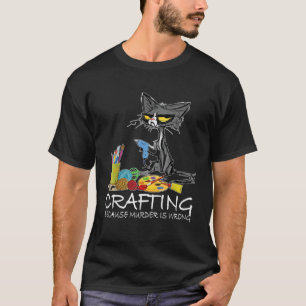 Crafting, weil Mord ist falsch Beste Geschenkideen T-Shirt