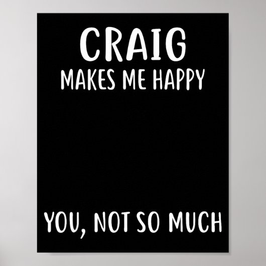 Craig Makes Me Happy, You Not So Much Name Shirt  Poster (Vorne)
