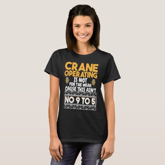 Crane Operating is not for the weak Construction W T-Shirt (Vorne ganz)