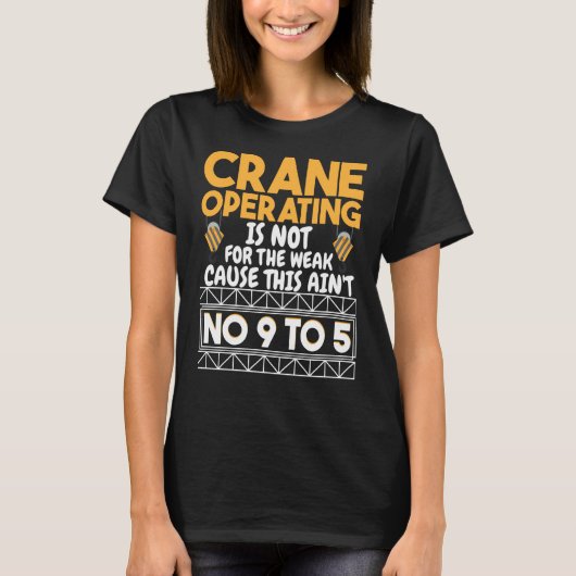 Crane Operating is not for the weak Construction W T-Shirt (Vorderseite)