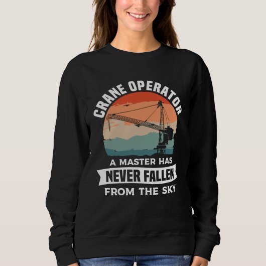 Crane Operator A Master Has Never Fallen From The  Sweatshirt (Vorderseite)
