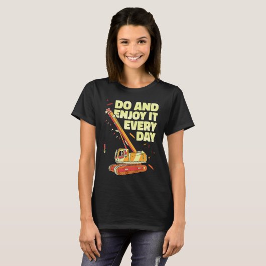 Crane Operator do and enjoy it everyday Constructi T-Shirt (Vorne ganz)