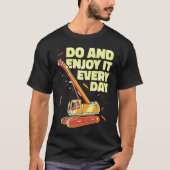 Crane Operator do and enjoy it everyday Constructi T-Shirt (Vorderseite)