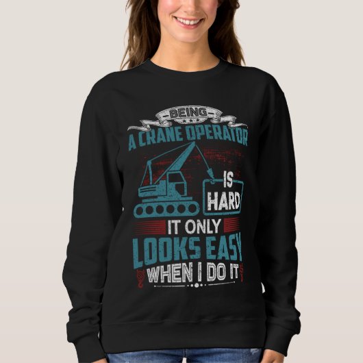 Crane Operator Humor Crane Operator Sweatshirt (Vorderseite)