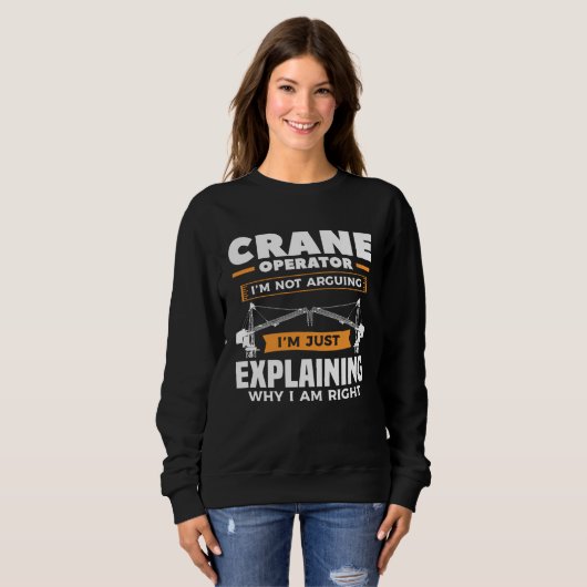 Crane Operator I m Not Arguing I m Just Explaining Sweatshirt (Vorne ganz)