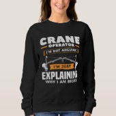 Crane Operator I m Not Arguing I m Just Explaining Sweatshirt (Vorderseite)