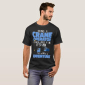 Crane Operator is an Adventure Construction Site W T-Shirt (Vorne ganz)