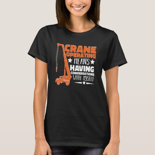 Crane Operator means having fun Construction Worke T-Shirt (Vorderseite)