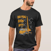 Crane Operator Quote Do You Even Lift Crane Driver T-Shirt (Vorderseite)