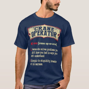 Crane Operator Wörterbuch Sarcastic T-Shirt