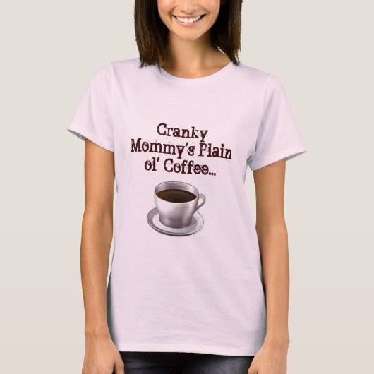 Cranky Mommy's Schlichter "ol' Coffee T - Shirt (Vorderseite)