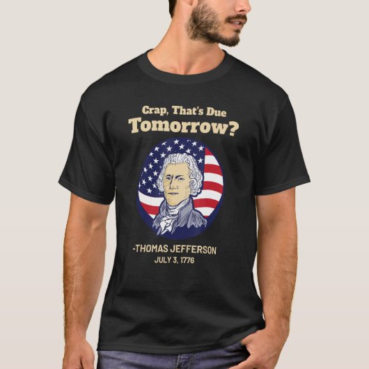 Crap, der morgen, 4. Juli fällig ist, Thomas Jeffe T-Shirt (Vorderseite)
