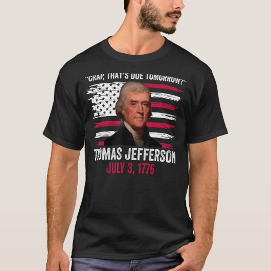 Crap, der morgen Thomas Jefferson 4. J T-Shirt (Vorderseite)