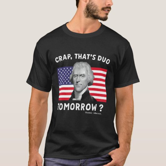 Crap, der morgen Thomas Jefferson 4. T-Shirt (Vorderseite)