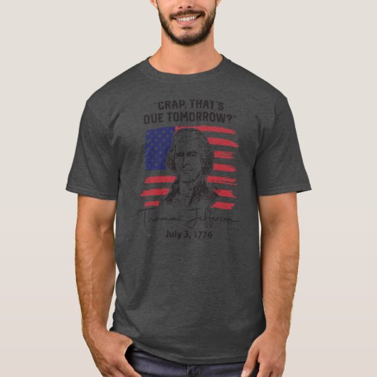 Crap, der morgen Thomas Jefferson 4. T-Shirt (Vorderseite)