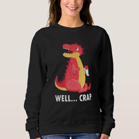 Crap it Trex Toilettenpapier Dinosaurier Sweatshirt (Vorderseite)