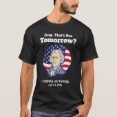 Crap That due Tomorrow 4. Juli Thomas Jefferson T-Shirt (Vorderseite)