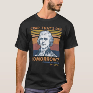 Crap Thats wegen morgen Thomas Jefferson 4. Ju T-Shirt