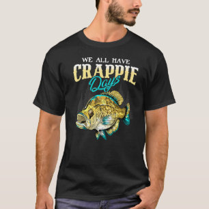 Crappie Angler Wir alle haben Crappie Days - Funny T-Shirt