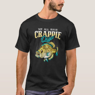 Crappie Angler Wir alle haben Crappie Days - Funny T-Shirt