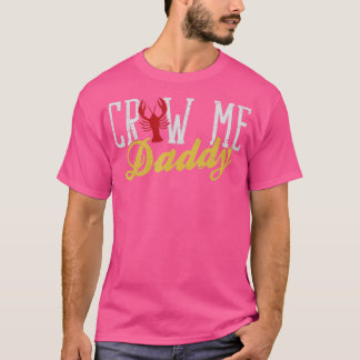 Craw Me Daddy Boiler Crayfish Boil Lover T-Shirt