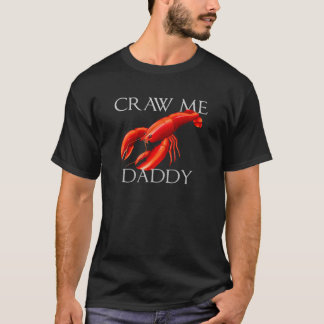 Craw Me Daddy Meme Crawdad Crayfish Ironic Seafoo T-Shirt