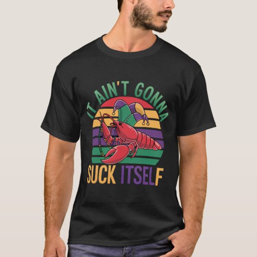 Crawfish Aint Gonna Sind zum Kotzen sich Mardi Gra T-Shirt (Vorderseite)